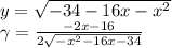 y = \sqrt{ - 34 - 16x - {x}^{2} } \\ \gamma = \frac{ - 2x - 16}{2 \sqrt{ - {x}^{2} - 16x - 34} }