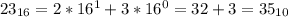 23_{16}=2*16^1+3*16^0=32+3=35_{10}