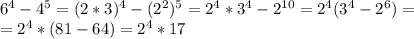 6^4-4^5=(2*3)^4-(2^2)^5=2^4*3^4-2^{10}=2^4(3^4-2^6)=\\ =2^4*(81-64)=2^4*17