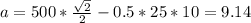 a= 500*\frac{\sqrt{2} }{2} - 0.5*25*10 = 9.14