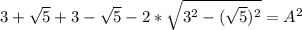 3+\sqrt{5}}+3 -\sqrt{5}-2*\sqrt{3^2-(\sqrt{5})^2} =A^2