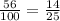 \frac{56}{100} = \frac{14}{25}