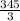 \frac{345}{3}