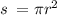 s \: = \pi {r}^{2}