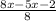 \frac{8x-5x-2}{8}