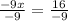 \frac{-9x}{-9} =\frac{16}{-9}