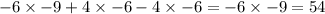 - 6 \times - 9 + 4 \times - 6 - 4 \times - 6 = - 6 \times - 9 = 54