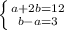 \left \{ {{a+2b=12} \atop {b-a=3}} \right.