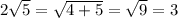 2 \sqrt{5} = \sqrt{4 + 5} = \sqrt{9} = 3