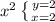 \\ x^{2} \left \{ {{y=2} \atop {x=2}} \right.