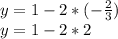 y=1-2*(-\frac{2}{3})\\y=1-2*2