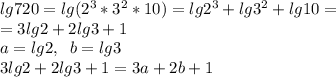 lg720=lg(2^3*3^2*10)=lg2^3+lg3^2+lg10=\\=3lg2+2lg3+1\\a=lg2,\; \; b=lg3\\3lg2+2lg3+1=3a+2b+1