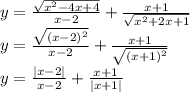 y = \frac{ \sqrt{ {x}^{2} - 4x + 4 } }{x - 2} + \frac{x + 1}{ \sqrt{ {x}^{2} + 2x + 1 } } \\ y = \frac{ \sqrt{ {(x - 2)}^{2} } }{x - 2} + \frac{x + 1}{ \sqrt{ {(x + 1)}^{2} } } \\ y = \frac{ |x - 2| }{x - 2} + \frac{x + 1}{ |x + 1| }