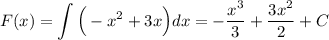 F(x)=\displaystyle \int \Big(-x^2+3x\Big)dx=-\dfrac{x^3}{3}+\dfrac{3x^2}{2}+C