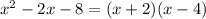 x^2 - 2x - 8 = (x + 2)(x - 4)