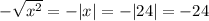 -\sqrt{x^{2}}=-|x|= -|24|=-24