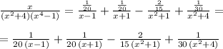 \frac{x}{(x^2+4)(x^4-1)}=\frac{\frac{1}{20}}{x-1}+\frac{\frac{1}{20}}{x+1}-\frac{\frac{2}{15}}{x^2+1}+\frac{\frac{1}{30}}{x^2+4}=\\\\=\frac{1}{20\, (x-1)}+\frac{1}{20\, (x+1)}-\frac{2}{15\, (x^2+1)}+\frac{1}{30\, (x^2+4)}