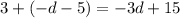 3 + ( - d - 5) = - 3d + 15