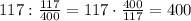 117:\frac{117}{400}=117\cdot\frac{400}{117}=400