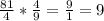 \frac{81}{4} * \frac{4}{9} = \frac{9}{1} = 9