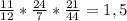 \frac{11}{12} * \frac{24}{7} * \frac{21}{44} = 1,5