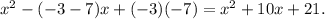 x^{2} -(-3-7)x+(-3)(-7)=x^{2} +10x+21.