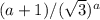 (a+1)/(\sqrt{3})^{a}