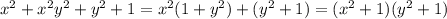 x^2+x^2y^2+y^2+1=x^2(1+y^2)+(y^2+1)=(x^2+1)(y^2+1)