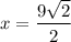 x=\dfrac{9\sqrt{2}}{2}