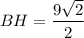 BH=\dfrac{9\sqrt{2}}{2}