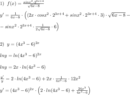 1)\; \; f(x)=\frac{sinx^2\cdot 2^{3x+4}}{\sqrt{6x-8}}\\\\y'=\frac{1}{6x-8}\cdot \Big ((2x\cdot cosx^2\cdot 2^{3x+4}+sinx^2\cdot 2^{3x+4}\cdot 3)\cdot \sqrt{6x-8}-\\\\-sinx^2\cdot 2^{3x+4}\cdot \frac{1}{2\sqrt{6x-8}}\cdot 6\Big )\\\\\\2)\; \; y=(4x^3-6)^{2x}\\\\lny=ln(4x^3-6)^{2x}\\\\lny=2x\cdot ln(4x^3-6)\\\\\frac{y'}{y}=2\cdot ln(4x^3-6)+2x\cdot \frac{1}{4x^3-6}\cdot 12x^2\\\\y'=(4x^3-6)^{2x}\cdot \Big (2\cdot ln(4x^3-6)+\frac{24x^3}{4x^3-6}\Big )