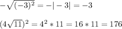 -\sqrt{(-3)^2}=-|-3|=-3\\\\(4\sqrt{11})^2=4^2*11=16*11=176