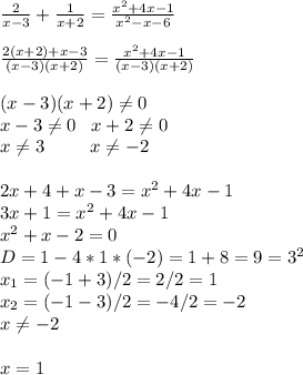 \frac{2}{x-3}+\frac{1}{x+2}=\frac{x^2+4x-1}{x^2-x-6}\\\\\frac{2(x+2)+x-3}{(x-3)(x+2)}=\frac{x^2+4x-1}{(x-3)(x+2)} \\\\(x-3)(x+2)\neq0\\x-3\neq0\; \; \; x+2\neq0\\x\neq3\; \; \; \; \; \; \; \; \; x\neq-2\\\\2x+4+x-3=x^2+4x-1\\3x+1=x^2+4x-1\\x^2+x-2=0\\D=1-4*1*(-2)=1+8=9=3^2\\x_1=(-1+3)/2=2/2=1\\x_2=(-1-3)/2=-4/2=-2\\x\neq-2\\\\x=1