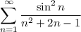 \displaystyle \sum^{\infty}_{n=1}\frac{\sin^2n}{n^2+2n-1}