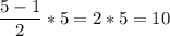 \displaystyle \frac{5-1}{2} * 5 = 2*5= 10