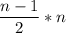 \displaystyle \frac{n-1}{2} * n