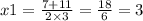 x1 = \frac{7 + 11}{2 \times 3} = \frac{18}{6} = 3