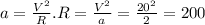 a=\frac{V^2}{R} . R=\frac{V^2}{a} =\frac{20^2}{2} =200