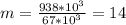 m=\frac{938*10^3 }{67*10^3} =14