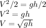 V^2/2=gh/2 \\V^2=gh\\V = \sqrt{gh}