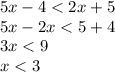 5x - 4 < 2x + 5 \\ 5x - 2x < 5 + 4 \\ 3x < 9 \\ x < 3