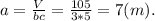 a=\frac{V}{bc} =\frac{105}{3*5} =7(m).