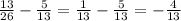 \frac{13}{26} - \frac{5}{13} = \frac{1}{13} - \frac{5}{13} = - \frac{4}{13}