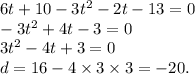 6t + 10 - 3 {t}^{2} - 2t - 13 = 0 \\ - 3 {t}^{2} + 4t - 3 = 0 \\ 3 {t }^{2} - 4t + 3 = 0 \\ d = 16 - 4 \times 3 \times 3 = - 20.