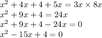 x {}^{2} + 4x + 4 + 5x = 3x \times 8x \\ x {}^{2} + 9x + 4 = 24x \\ x { }^{2} + 9x + 4 - 24x = 0 \\ x {}^{2} - 15x + 4 = 0