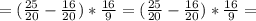 =(\frac{25}{20}-\frac{16}{20})*\frac{16}{9}=(\frac{25}{20}-\frac{16}{20})*\frac{16}{9}=