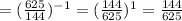 =(\frac{625}{144})^{-1}=(\frac{144}{625})^{1}=\frac{144}{625}