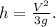 h=\frac{V^2}{3g} .