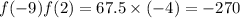 f( - 9) f(2) = 67.5 \times ( - 4) = - 270