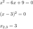 x^2-6x+9=0 \\ \\ (x-3)^2=0 \\ \\ x_{2,3}=3